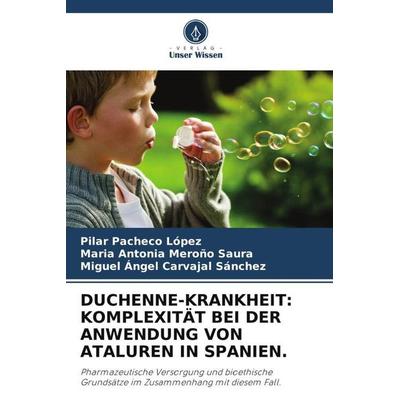 Duchenne-Krankheit: Komplexität bei der Anwendung von Ataluren in Spanien., Taschenbuch von Pilar Pacheco López,María Antonia Meroño Saura,Miguel