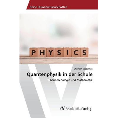 Quantenphysik in der Schule, Taschenbuch von Christian Desbalmes, AV Akademikerverlag, 978-3-639-72938-2