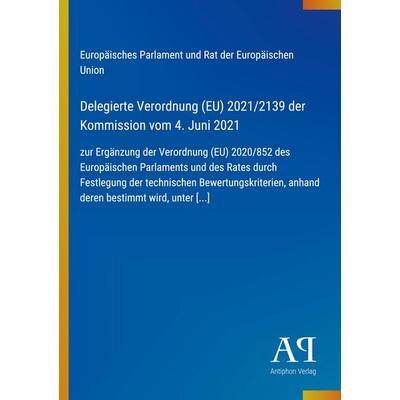 Delegierte Verordnung (EU) 2021/2139 der Kommission vom 4. Juni 2021, Taschenbuch von Europäisches Parlament und Rat der Europäischen Union, Antiphon
