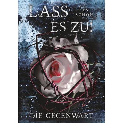 Lass es zu! Die Gegenwart, Taschenbuch von Jes Schön, Tolino media, 978-3-7546-6557-2