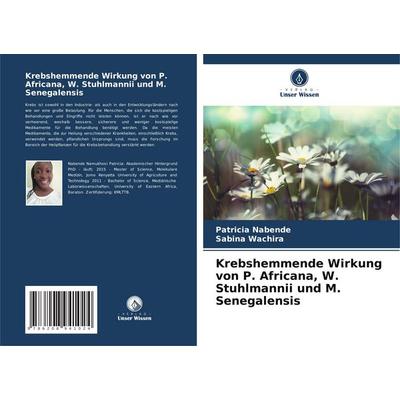 Krebshemmende Wirkung von P. Africana, W. Stuhlmannii und M. Senegalensis, Taschenbuch von Patricia Nabende,Sabina Wachira, Verlag Unser Wissen,