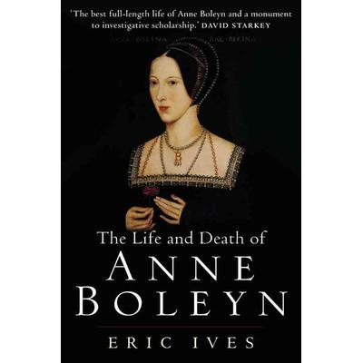 The Life and Death of Anne Boleyn, Taschenbuch von Eric Ives, John Wiley & Sons, 978-1-4051-3463-7