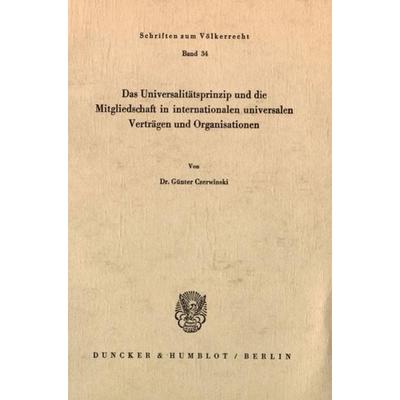 Das Universalitätsprinzip und die Mitgliedschaft in internationalen universalen Verträgen und Organisationen., Taschenbuch von Günter Czerwinski,