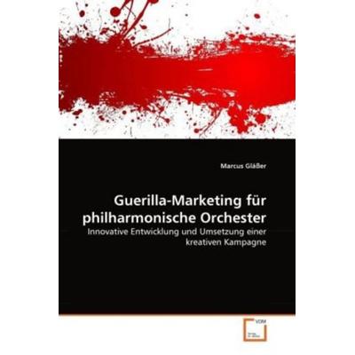Guerilla-Marketing für philharmonische Orchester, Taschenbuch von Marcus Glässer, VDM, 978-3-639-33482-1