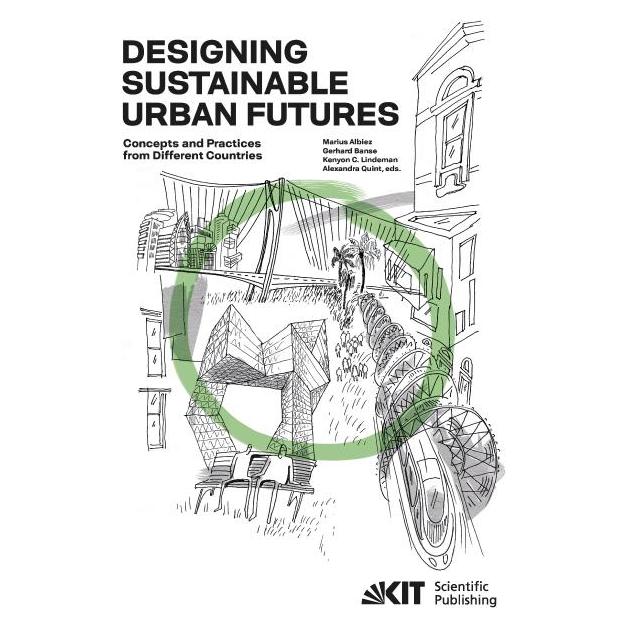 KIT Scientific Publishing Designing Sustainable Urban Futures : Concepts and Practices from Different Countries (Englisch, Softcover, Alexandra Quint, Gerhard Banse, Kenyon C. Lindeman, Marius Albiez) (55847766)