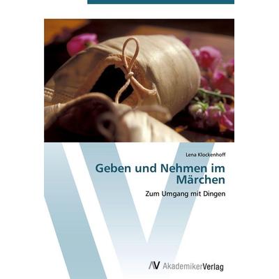 Geben und Nehmen im Märchen, Taschenbuch von Lena Klockenhoff, AV Akademikerverlag, 978-3-639-42565-9