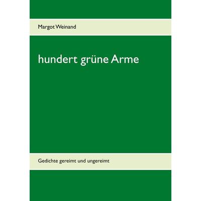 hundert grüne Arme, Taschenbuch von Margot Weinand, BoD – Books on Demand, 978-3-7543-0262-0