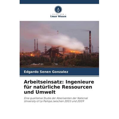Arbeitseinsatz: Ingenieure für natürliche Ressourcen und Umwelt, Taschenbuch von Edgardo Senen Gonzalez, Verlag Unser Wissen, 978-620-5-73469-8