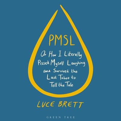 PMSL: Or How I Literally Pissed Myself Laughing and Survived the Last Taboo to Tell the Tale - Luce Brett, Audio, 9781472977502
