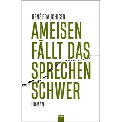 Ameisen fällt das Sprechen schwer, Belletristik von René Frauchiger