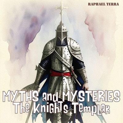Myths and Mysteries: The Knights Templar - Raphael Terra, Audio, 9781789324044