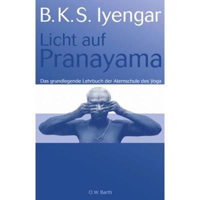 Licht auf Pranayama, Gebundene Ausgabe von B. K. S. Iyengar, Droemer Knaur, 978-3-426-29167-2