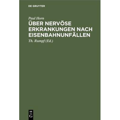 Über nervöse Erkrankungen nach Eisenbahnunfällen, Gebundene Ausgabe von Paul Horn, De Gruyter, 978-3-11-113415-4