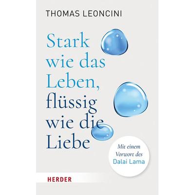 Stark wie das Leben, flüssig wie die Liebe, Taschenbuch von Thomas Leoncini, Herder, 978-3-451-03377-3