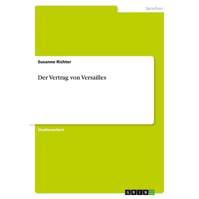 Der Vertrag von Versailles, Taschenbuch von Susanne Richter, GRIN, 978-3-638-69877-1