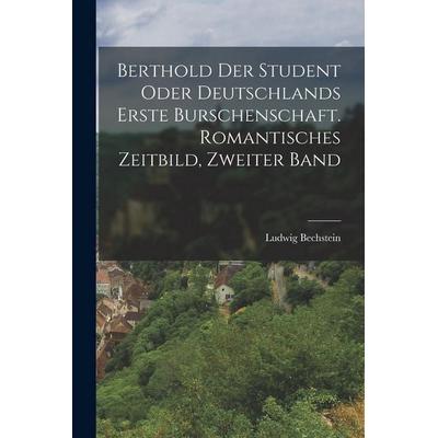 Berthold der Student oder Deutschlands erste Burschenschaft. Romantisches Zeitbild, Zweiter Band, Taschenbuch von Ludwig Bechstein, Legare Street