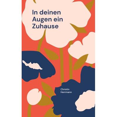 In deinen Augen ein Zuhause, Taschenbuch von Christin Herrmann, BoD – Books on Demand, 978-3-695-73553-2