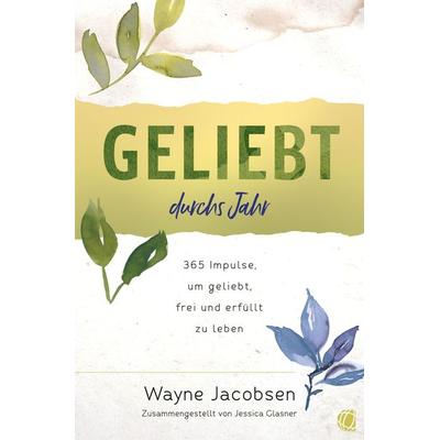 Geliebt durchs Jahr, Taschenbuch von Wayne Jacobsen, GloryWorld-Medien, 978-3-95578-601-4