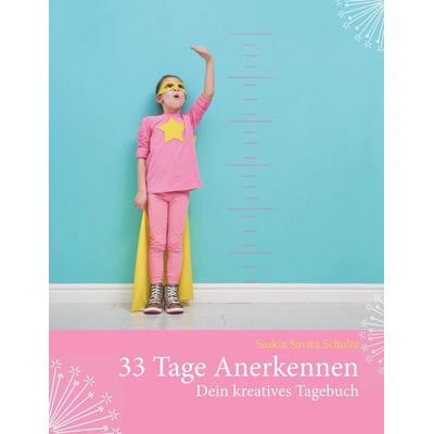 33 Tage Anerkennen, Gebundene Ausgabe von Saskia Savita Schulte, BoD – Books on Demand, 978-3-7448-7341-3