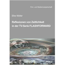 Reflexionen von Zeitlichkeit in TV-Serien am Beispiel von FlashForward, Fachbücher von Elke Möller