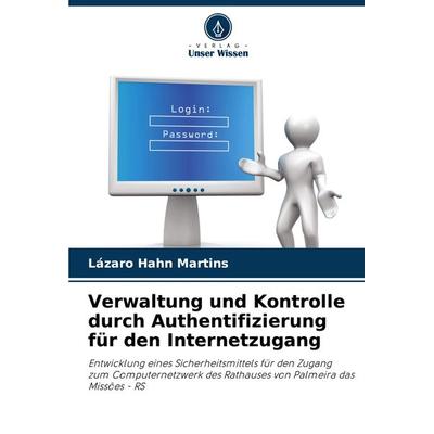 Verwaltung und Kontrolle durch Authentifizierung für den Internetzugang, Taschenbuch von Lázaro Hahn Martins, Verlag Unser Wissen, 978-620-7-72791-9