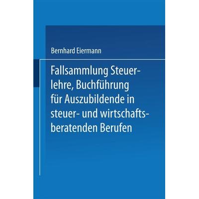 Fallsammlung Steuerlehre Buchführung für Auszubildende in steuer- und wirtschaftsberatenden Berufen mit Lösungen, Taschenbuch von Bernhard Eiermann,