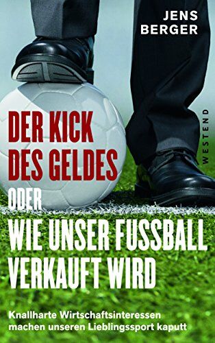 Jens Berger - Der Kick des Geldes oder wie unser Fußball verkauft wird - Preis vom 10.10.2026 11:48:34 h