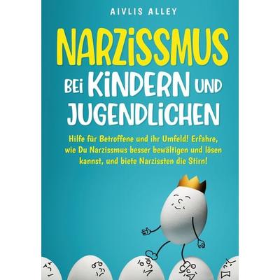 Narzissmus bei Kindern und Jugendlichen, Taschenbuch von Aivlis Alley, Lucid Page Media, 978-3-9893554-5-3