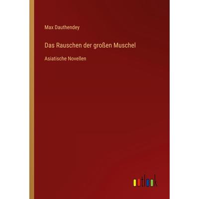 Das Rauschen der großen Muschel, Taschenbuch von Max Dauthendey, Outlook, 978-3-368-45194-3