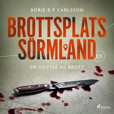 Brottsplats Sörmland. 5, En odyssé av brott - Börje R. P. Carlsson, Audio, 9788728517307