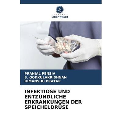 Infektiöse und Entzündliche Erkrankungen der Speicheldrüse, Taschenbuch von Pranjal Pensia,S. Gokkulakrishnan,Himanshu Pratap, Verlag Unser Wissen,