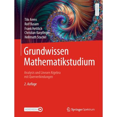 Grundwissen Mathematikstudium – Analysis und Lineare Algebra mit Querverbindungen, Gebundene Ausgabe von Tilo Arens,Rolf Busam,Frank