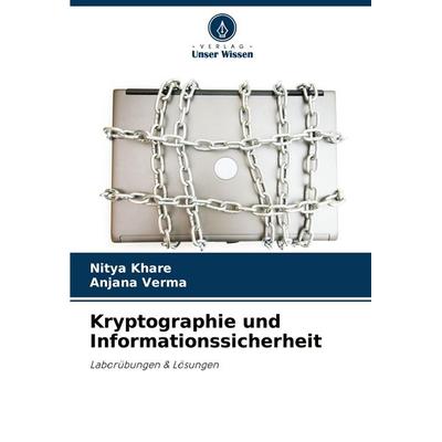 Kryptographie und Informationssicherheit, Taschenbuch von Nitya Khare,Anjana Verma, Verlag Unser Wissen, 978-620-7-75401-4