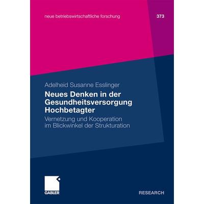 Neues Denken in der Gesundheitsversorgung Hochbetagter, Taschenbuch von Adelheid Susanne Esslinger, Betriebswirtschaftlicher Verlag Gabler,