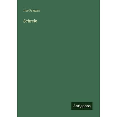 Schreie, Taschenbuch von Ilse Frapan, Antigonos Verlag, 978-3-563-95649-6