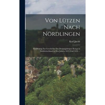 Von Lützen Nach Nördlingen, Gebundene Ausgabe von Karl Jacob, Hutson Street Press, 978-1-01-671181-4