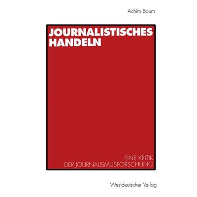 Journalistisches Handeln, Taschenbuch von Achim Baum, VS Verlag für Sozialwissenschaften, 978-3-531-12628-9