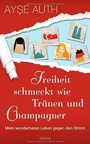 Ayse Auth - Freiheit schmeckt wie Tränen und Champagner: Mein wunderbares Leben gegen den Strom - Preis vom 10.10.2026 11:48:34 h