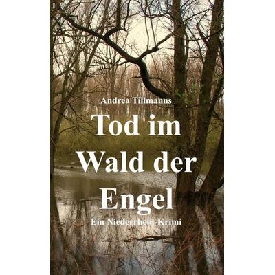 Tod im Wald der Engel, Taschenbuch von Andrea Tillmanns, BoD – Books on Demand, 978-3-8192-9902-5