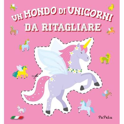 Un mondo di unicorni da ritagliare, Geheftet von Eugenia Grigolato,Luca Grigolato, Papelu