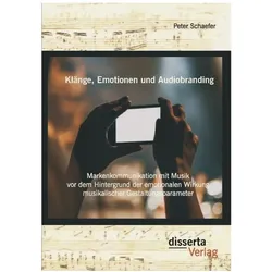 Klänge, Emotionen und Audiobranding: Markenkommunikation mit Musik vor dem Hintergrund der emotional, Fachbücher von Peter Schaefer