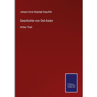 Geschichte von Ost-Asien, Gebundene Ausgabe von Johann Ernst Rudolph Kaeuffer, Outlook, 978-3-375-11783-2