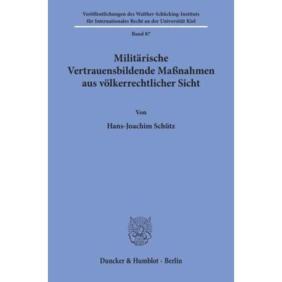 Militärische Vertrauensbildende Maßnahmen aus völkerrechtlicher Sicht., Taschenbuch von Hans-Joachim Schütz, Duncker & Humblot, 978-3-428-05564-7