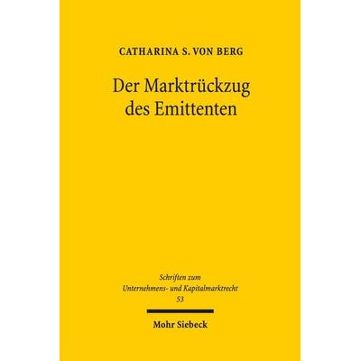 Der Marktrückzug des Emittenten, Gebundene Ausgabe von Catharina S. Berg, Mohr Siebeck, 978-3-16-156404-8