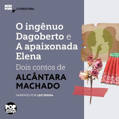 O ingênuo Dagoberto e A apaixonada Elena: dois contos de Alcântara Machado - Alcântara Machado, Audio, 9786584542884