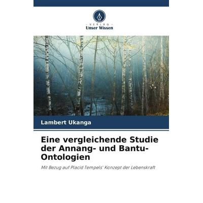 Eine vergleichende Studie der Annang- und Bantu-Ontologien, Taschenbuch von Lambert Ukanga, Verlag Unser Wissen, 978-620-5-40447-8