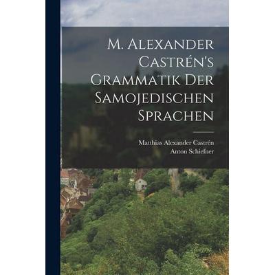 M. Alexander Castrén's Grammatik Der Samojedischen Sprachen, Taschenbuch von Matthias Alexander Castrén,Anton Schiefner, Legare Street Press,