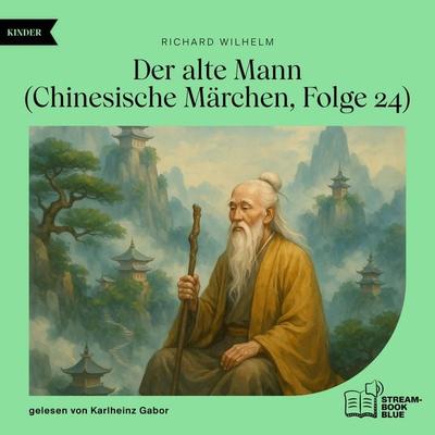Der alte Mann (Chinesische Märchen, Folge 24) - Richard Wilhelm, Audio, 9783711933805