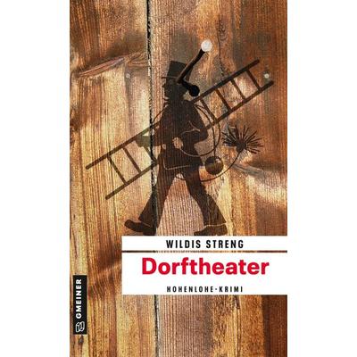 Dorftheater, Taschenbuch von Wildis Streng, Gmeiner-Verlag, 978-3-8392-1758-0