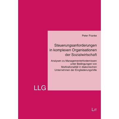 Steuerungsanforderungen in komplexen Organisationen der Sozialwirtschaft, Taschenbuch von Peter Franke, LIT, 978-3-643-15799-7